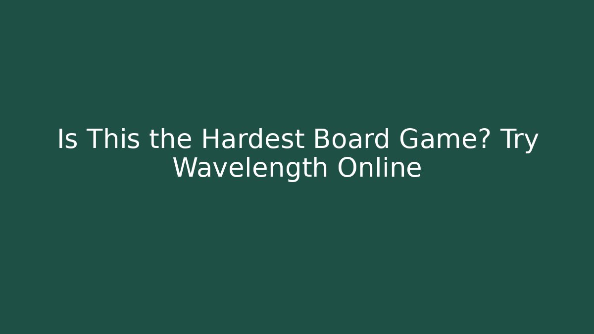 Is This the Hardest Board Game? Try Wavelength Online