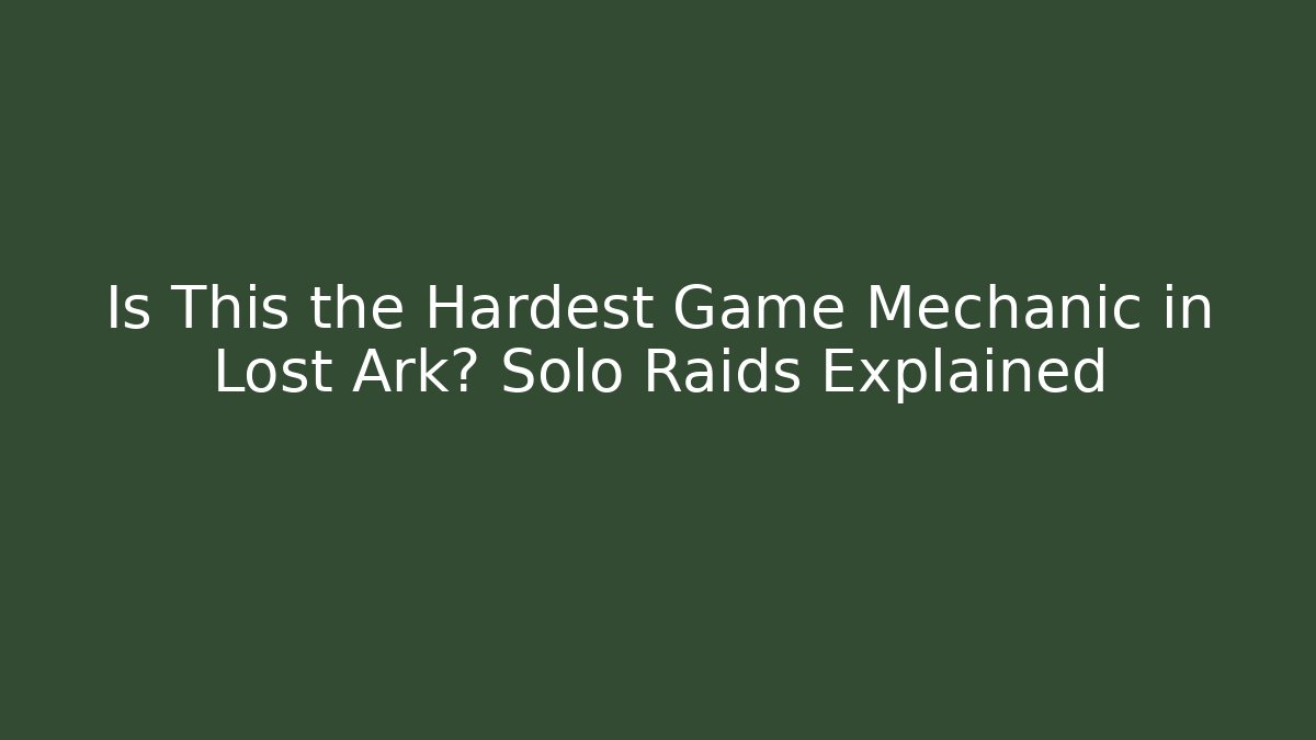 Is This the Hardest Game Mechanic in Lost Ark? Solo Raids Explained