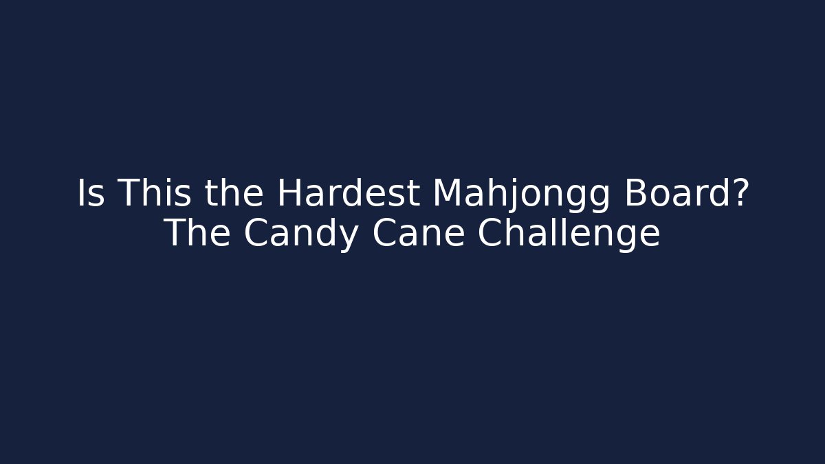 Is This the Hardest Mahjongg Board? The Candy Cane Challenge