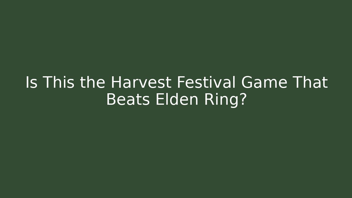 Is This the Harvest Festival Game That Beats Elden Ring?