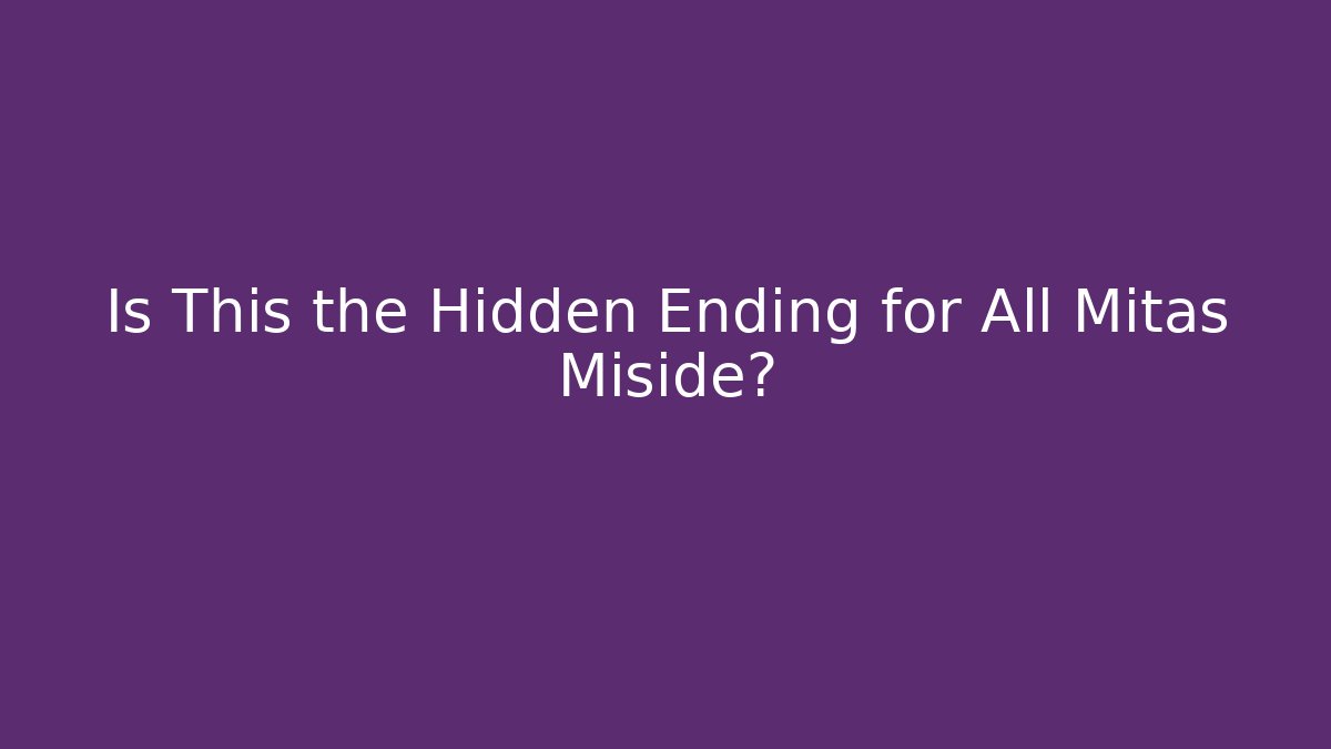 Is This the Hidden Ending for All Mitas Miside? - Smart Esu