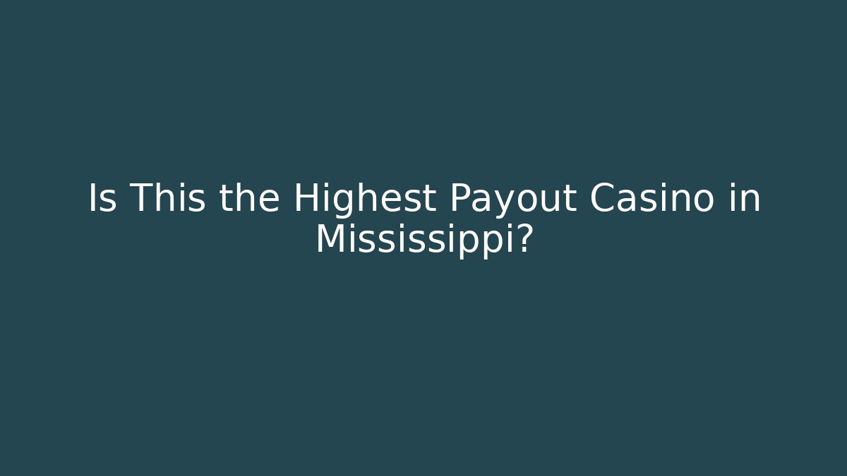 Is This the Highest Payout Casino in Mississippi?