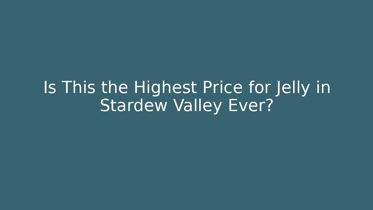 Is This the Highest Price for Jelly in Stardew Valley Ever?