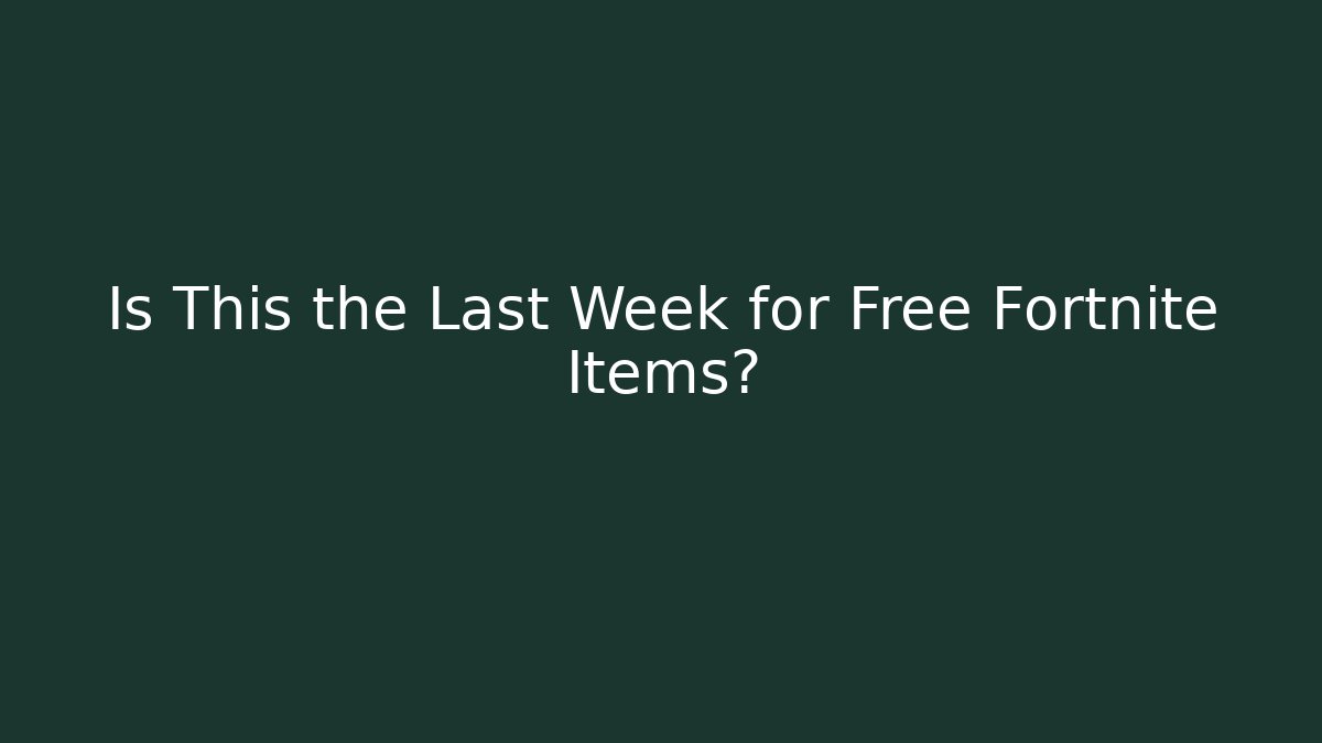 Is This the Last Week for Free Fortnite Items?