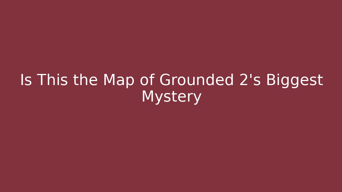 Is This the Map of Grounded 2's Biggest Mystery