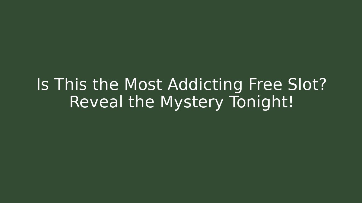 Is This the Most Addicting Free Slot? Reveal the Mystery Tonight!