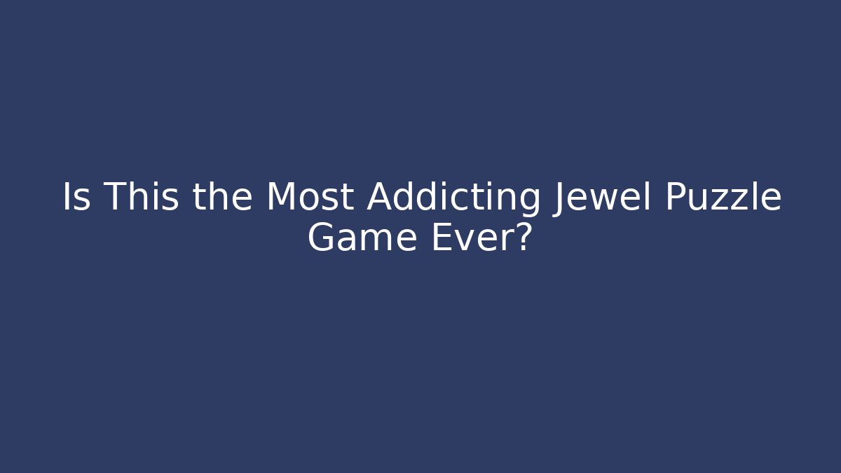 Is This the Most Addicting Jewel Puzzle Game Ever?