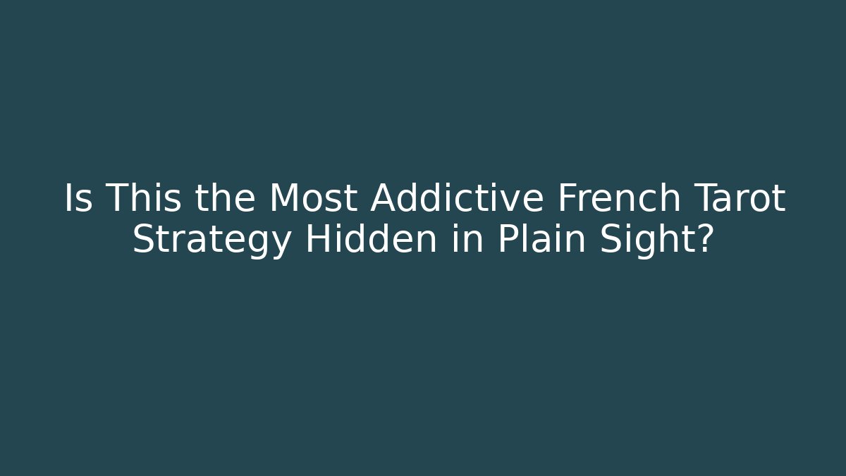 Is This the Most Addictive French Tarot Strategy Hidden in Plain Sight?