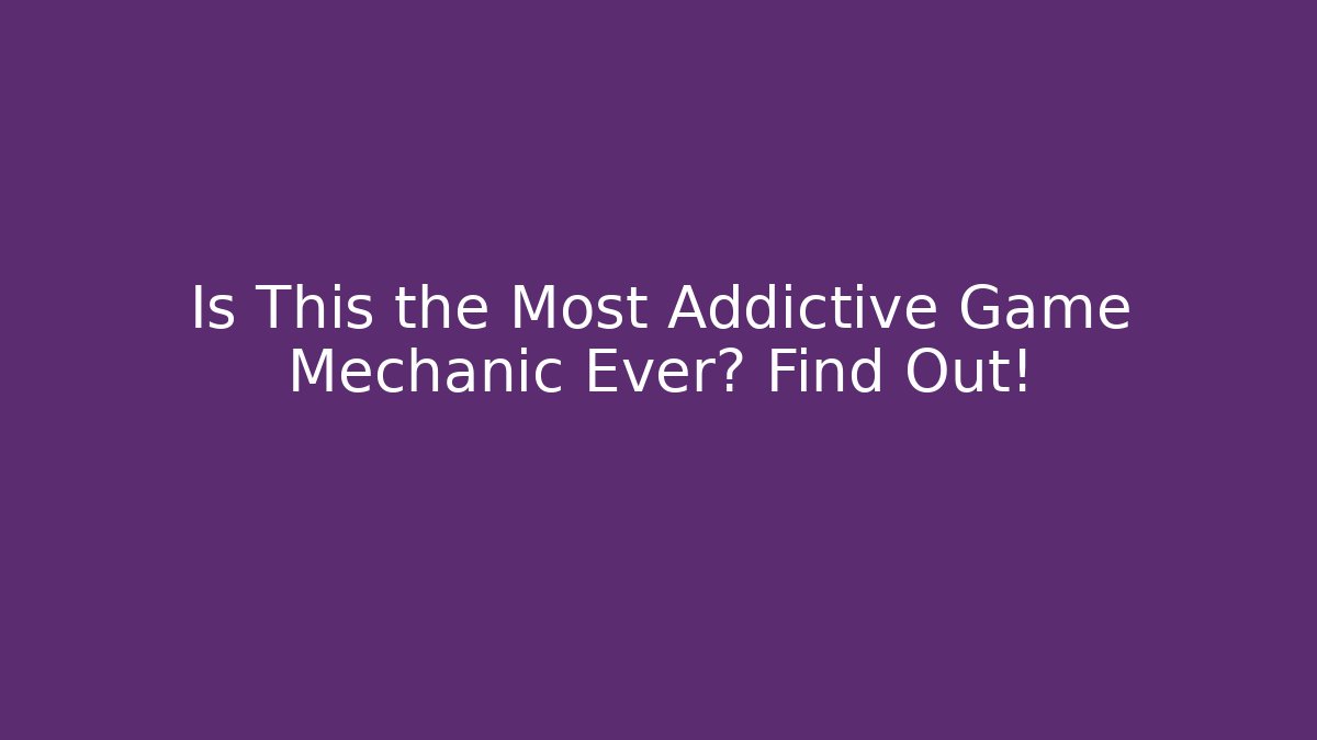 Is This the Most Addictive Game Mechanic Ever? Find Out! - Smart Esu