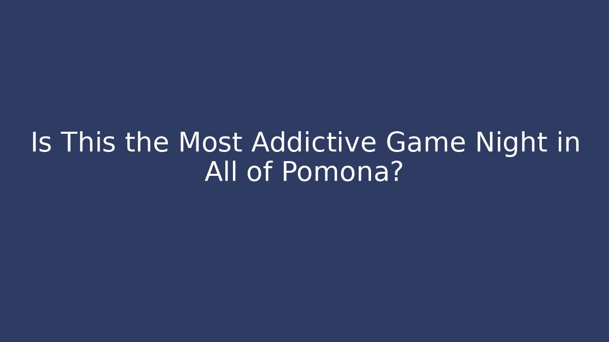 Is This the Most Addictive Game Night in All of Pomona?