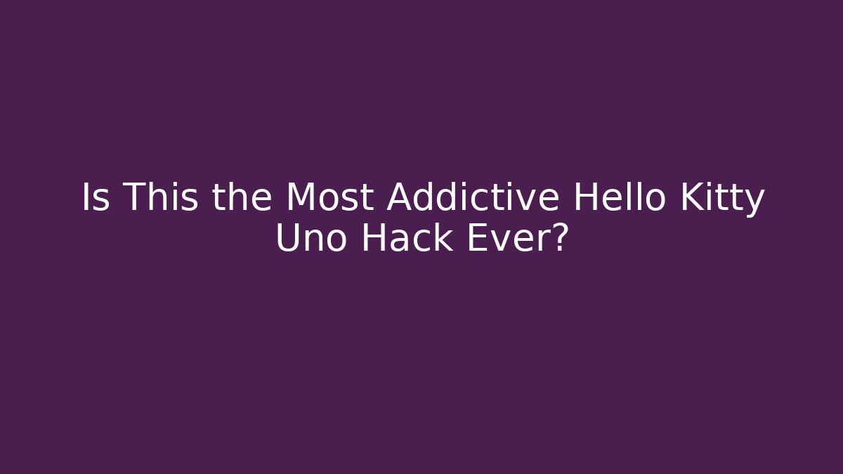 Is This the Most Addictive Hello Kitty Uno Hack Ever? - Smart Esu