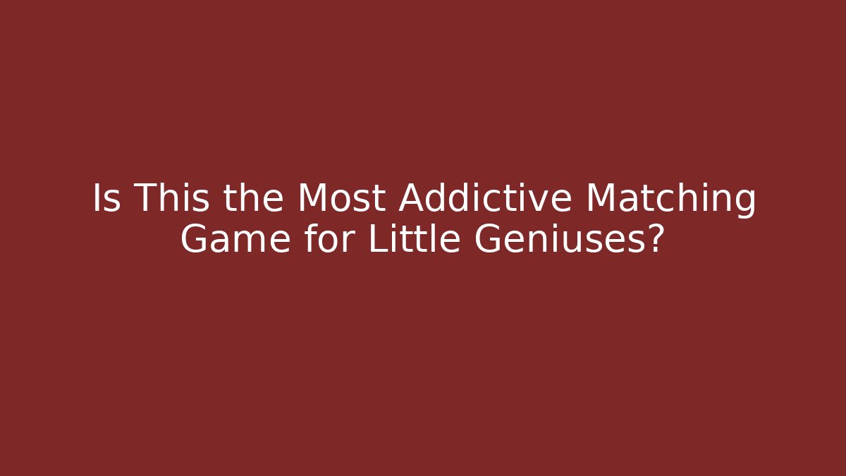 Is This the Most Addictive Matching Game for Little Geniuses?