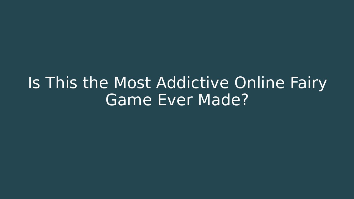 Is This the Most Addictive Online Fairy Game Ever Made?