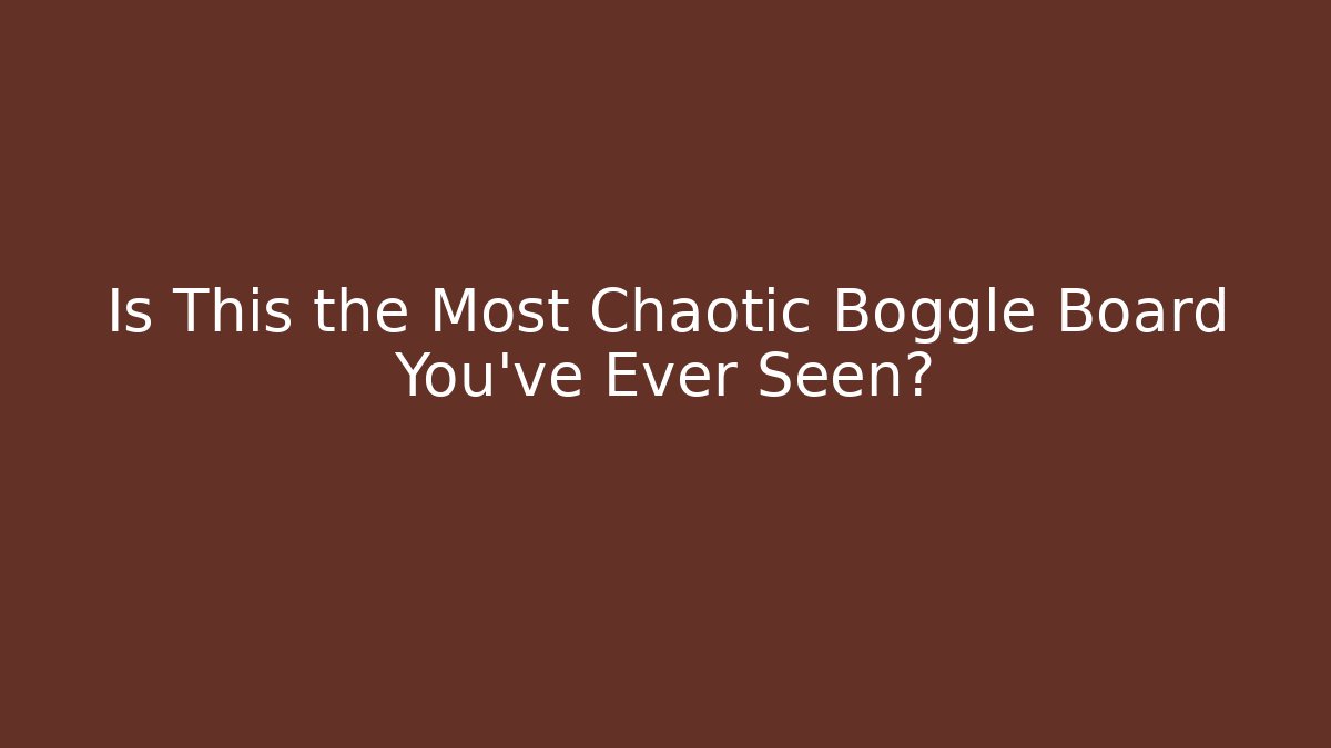 Is This the Most Chaotic Boggle Board You've Ever Seen?