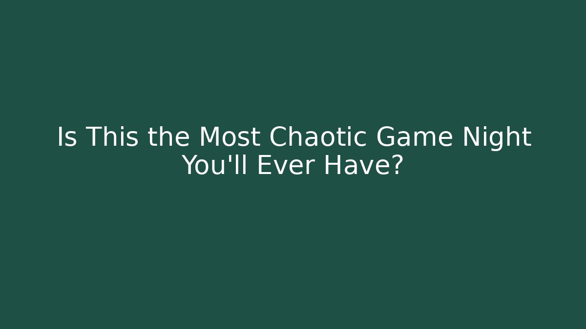 Is This the Most Chaotic Game Night You'll Ever Have?