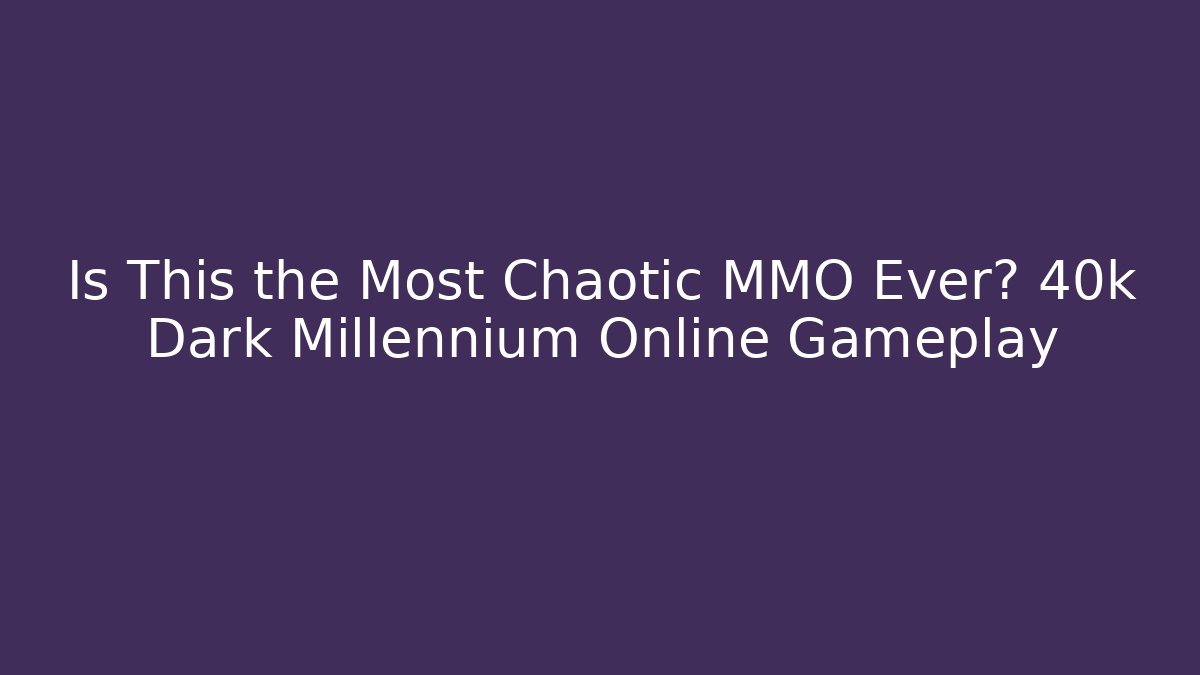Is This the Most Chaotic MMO Ever? 40k Dark Millennium Online Gameplay