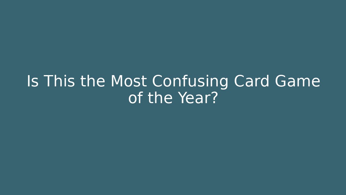 Is This the Most Confusing Card Game of the Year?
