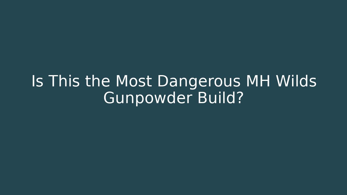 Is This the Most Dangerous MH Wilds Gunpowder Build?