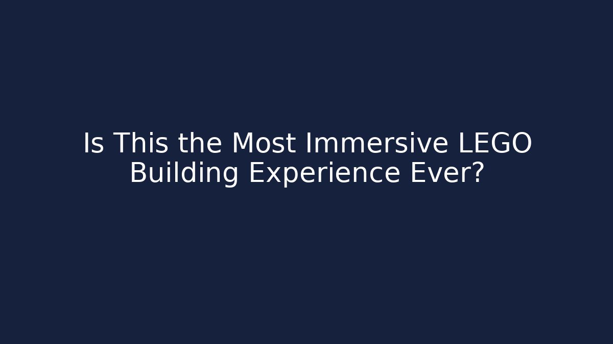 Is This the Most Immersive LEGO Building Experience Ever?