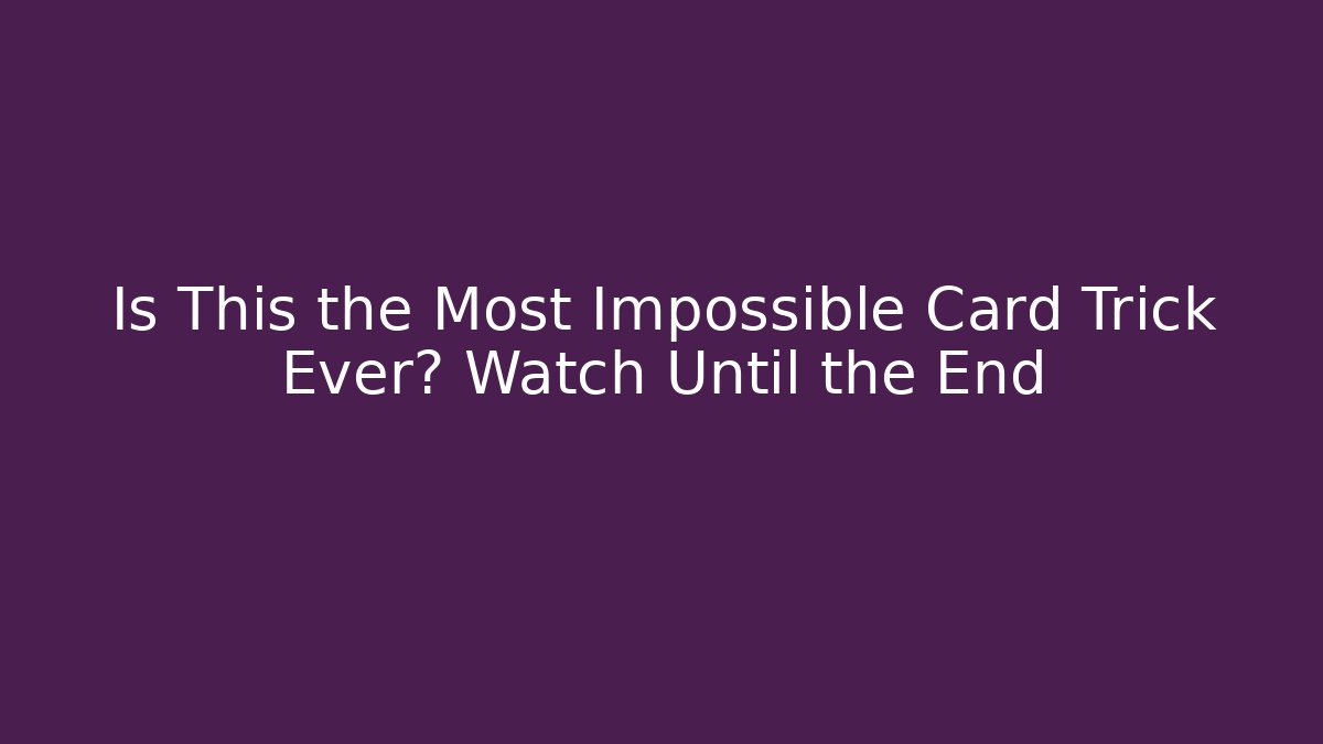 Is This the Most Impossible Card Trick Ever? Watch Until the End