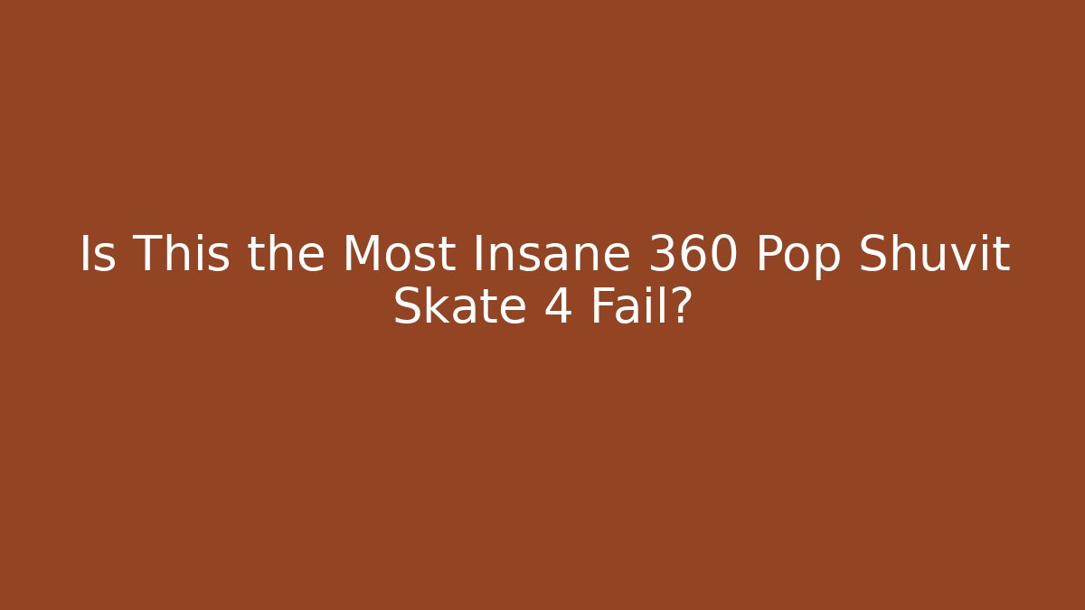 Is This the Most Insane 360 Pop Shuvit Skate 4 Fail?