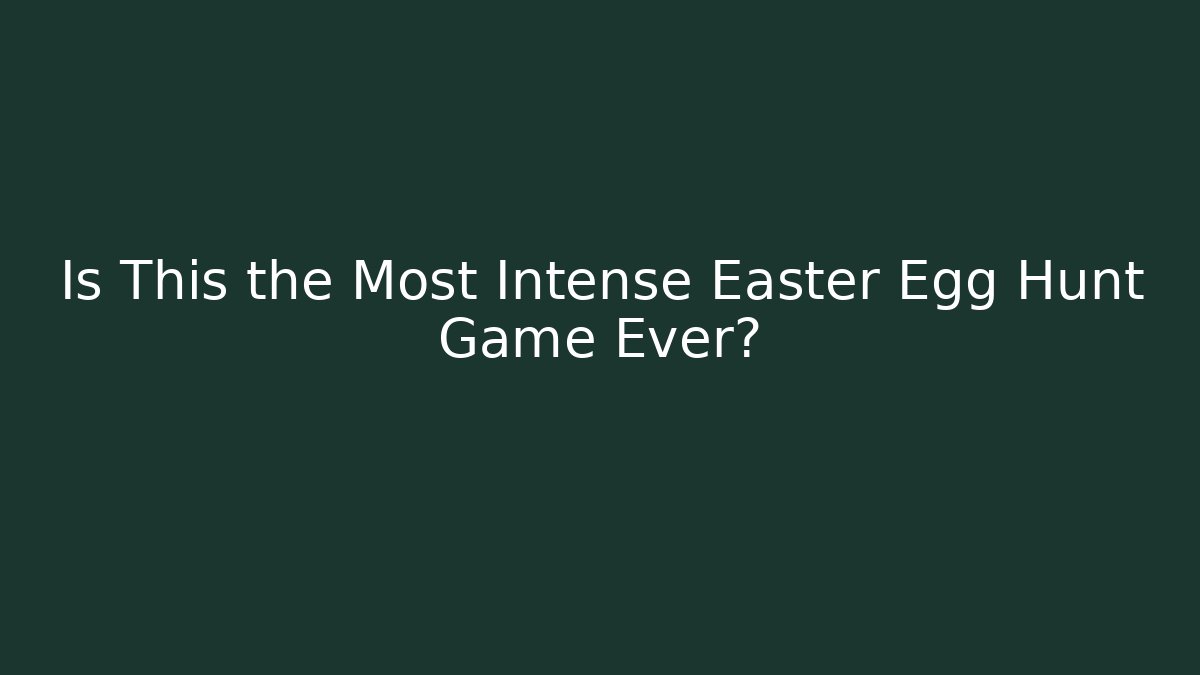 Is This the Most Intense Easter Egg Hunt Game Ever? - Smart Esu