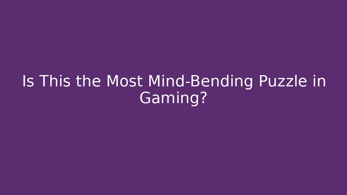 Is This the Most Mind-Bending Puzzle in Gaming?