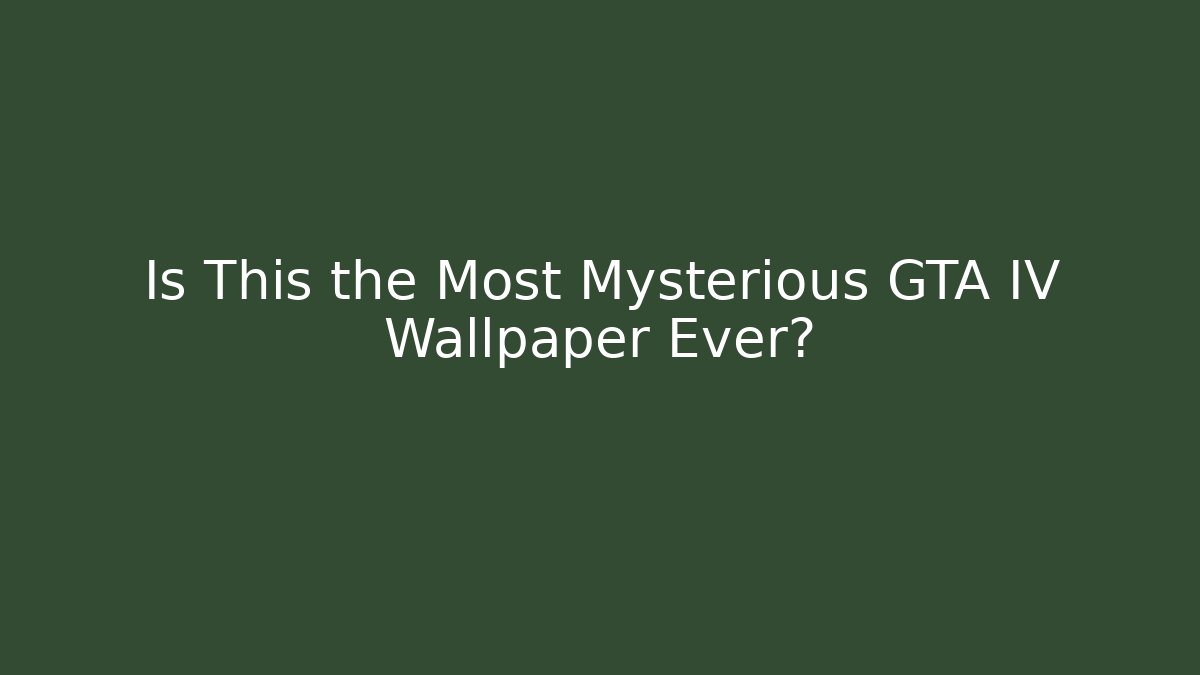 Is This the Most Mysterious GTA IV Wallpaper Ever? - Smart Esu