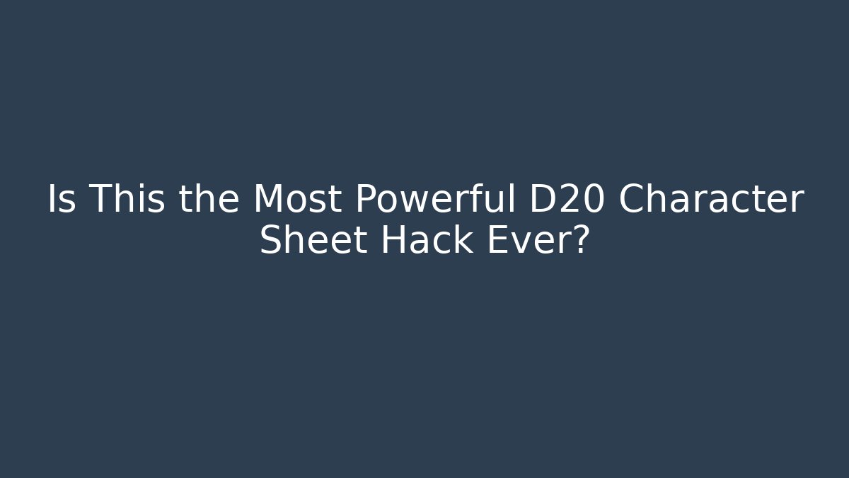 Is This the Most Powerful D20 Character Sheet Hack Ever? - Smart Esu