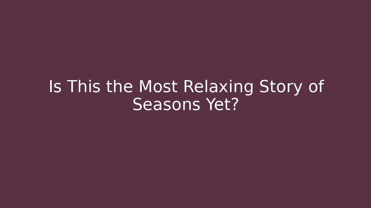 Is This the Most Relaxing Story of Seasons Yet?