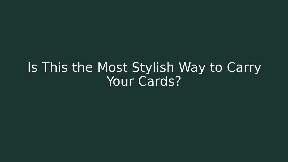 Is This the Most Stylish Way to Carry Your Cards?