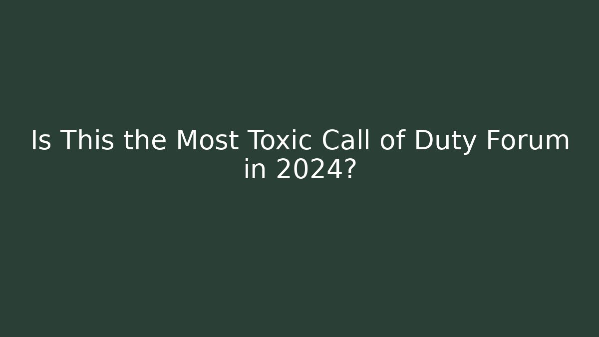 Is This the Most Toxic Call of Duty Forum in 2024?