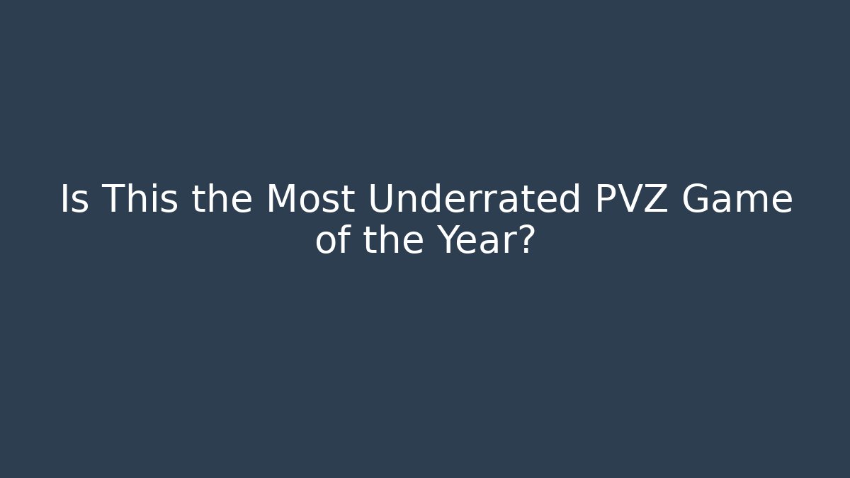 Is This the Most Underrated PVZ Game of the Year?