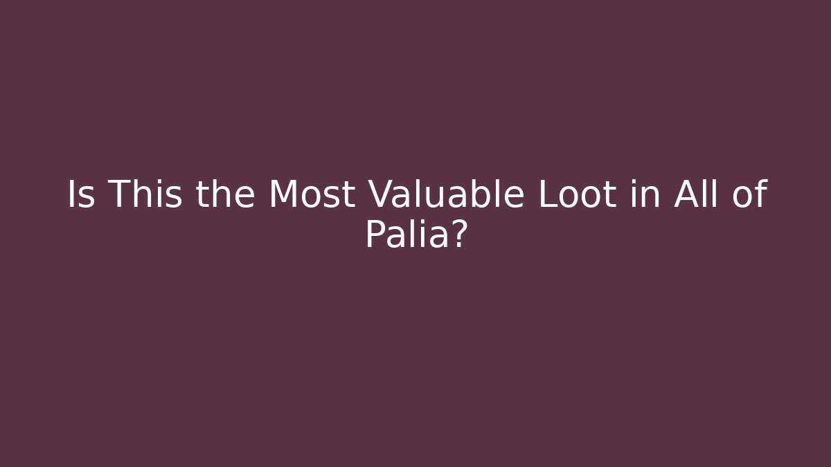 Is This the Most Valuable Loot in All of Palia?