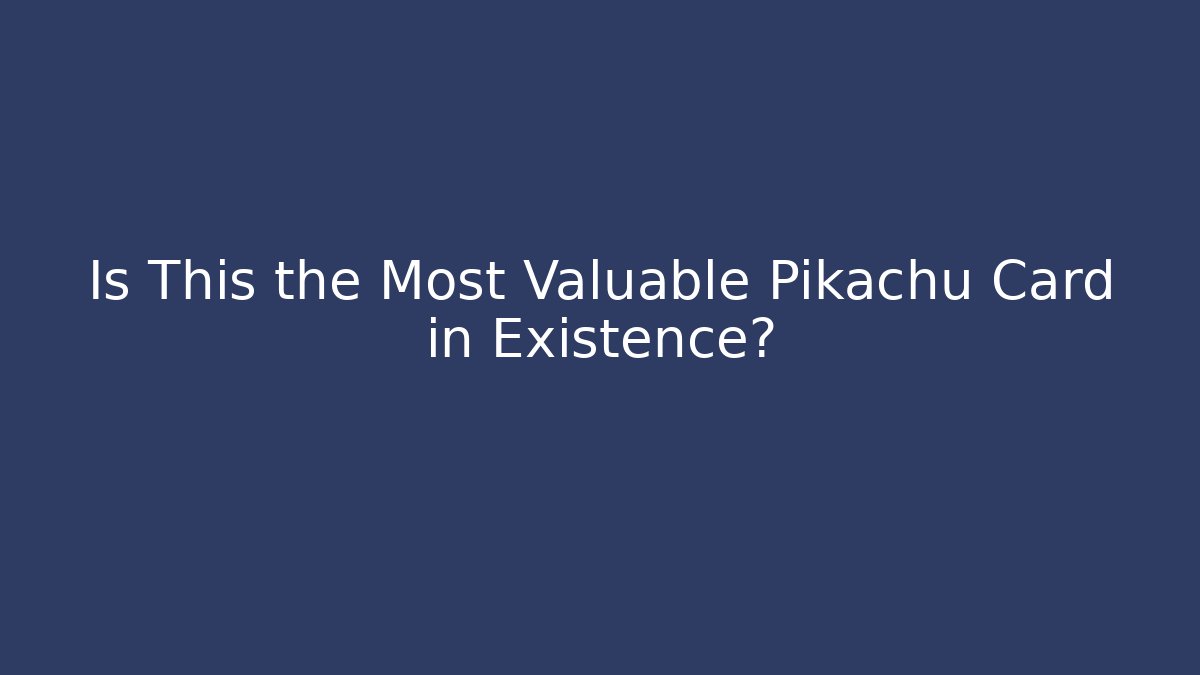 Is This the Most Valuable Pikachu Card in Existence? - Smart Esu