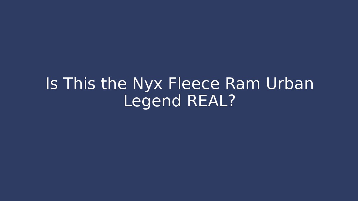 Is This the Nyx Fleece Ram Urban Legend REAL?