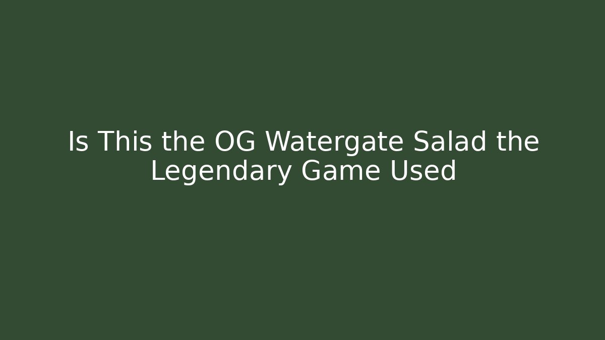 Is This the OG Watergate Salad the Legendary Game Used