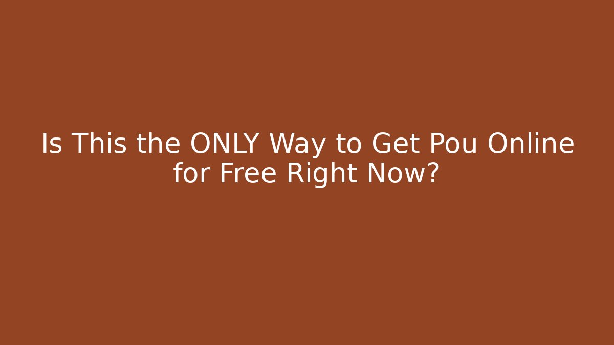 Is This the ONLY Way to Get Pou Online for Free Right Now?