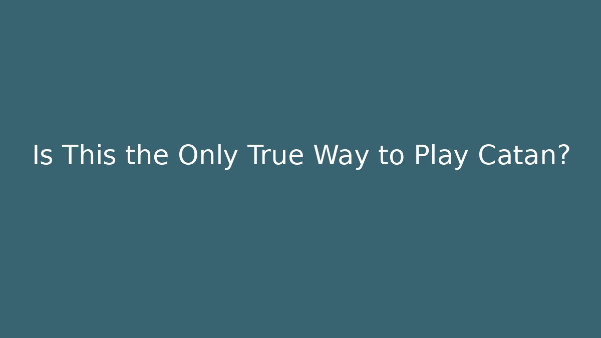 Is This the Only True Way to Play Catan?