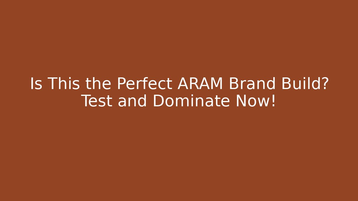 Is This the Perfect ARAM Brand Build? Test and Dominate Now!