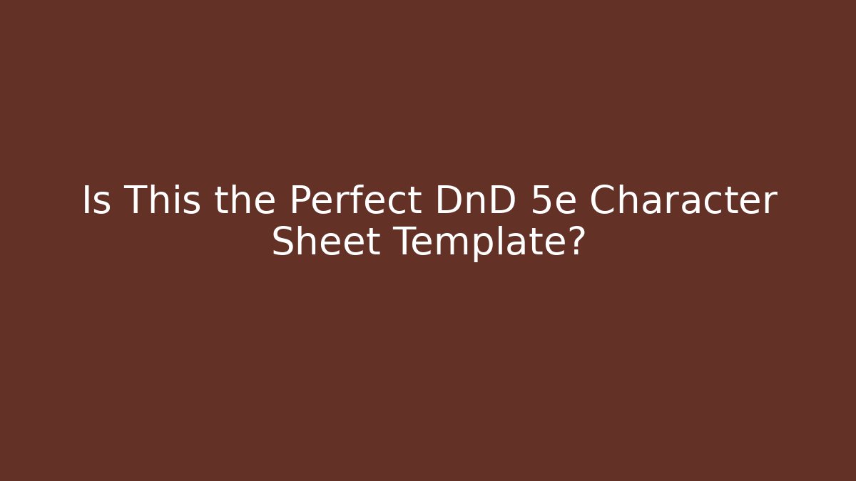 Is This the Perfect DnD 5e Character Sheet Template?