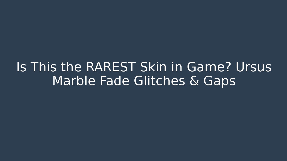 Is This the RAREST Skin in Game? Ursus Marble Fade Glitches & Gaps