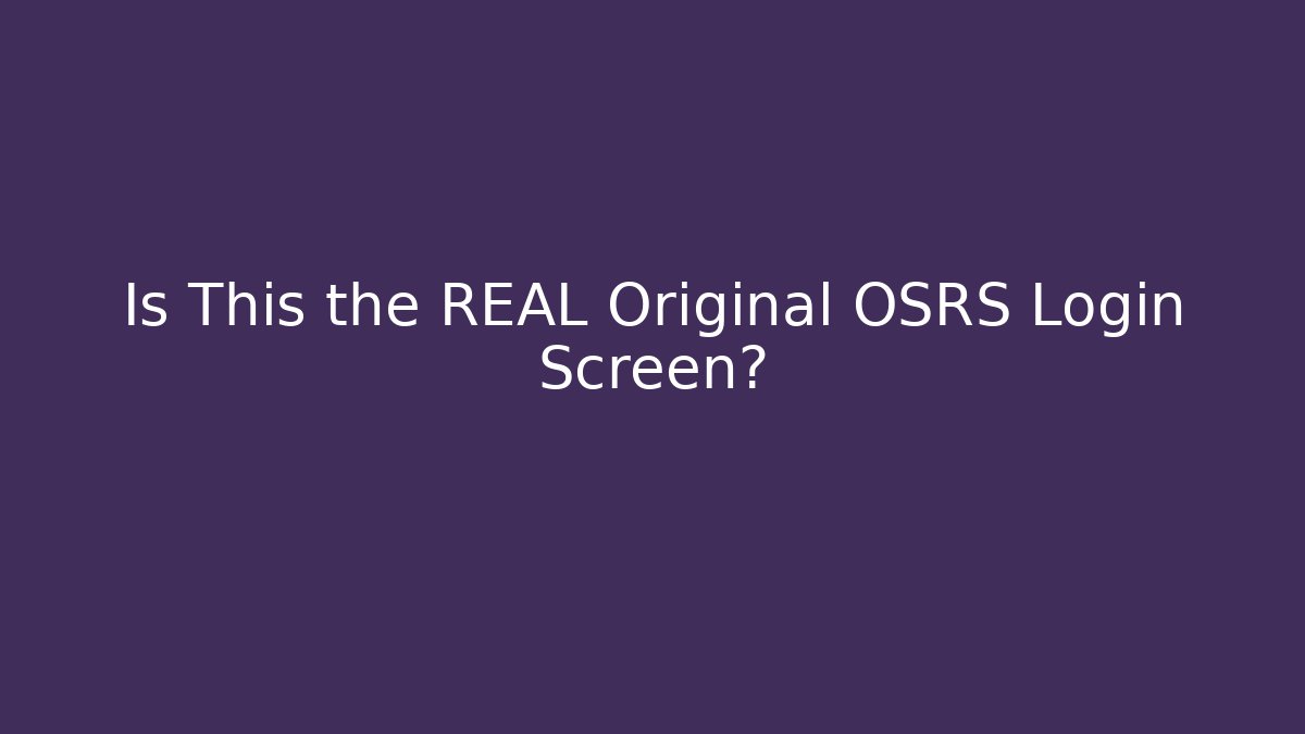 Is This the REAL Original OSRS Login Screen?