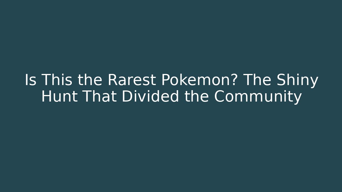 Is This the Rarest Pokémon? The Shiny Hunt That Divided the Community