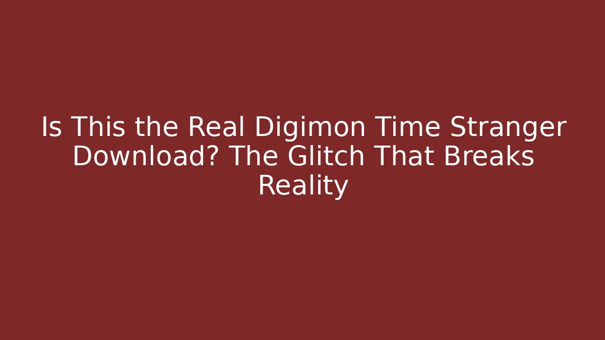 Is This the Real Digimon Time Stranger Download? The Glitch That Breaks Reality