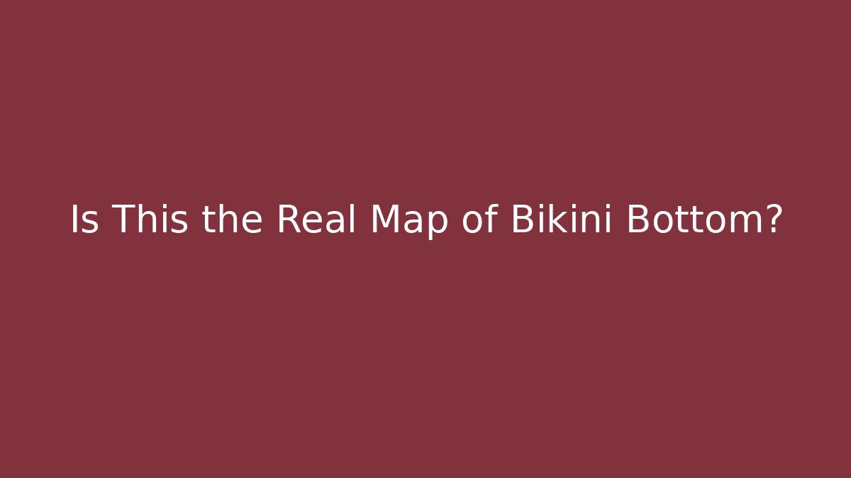Is This the Real Map of Bikini Bottom?
