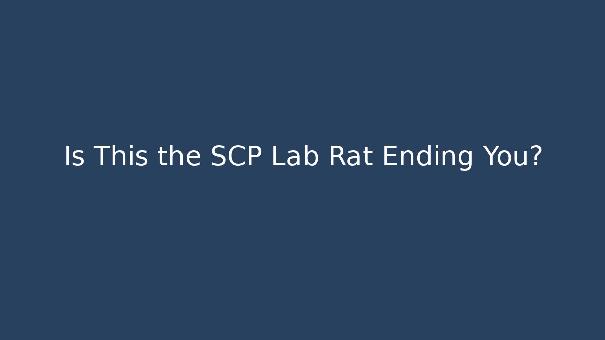 Is This the SCP Lab Rat Ending You?
