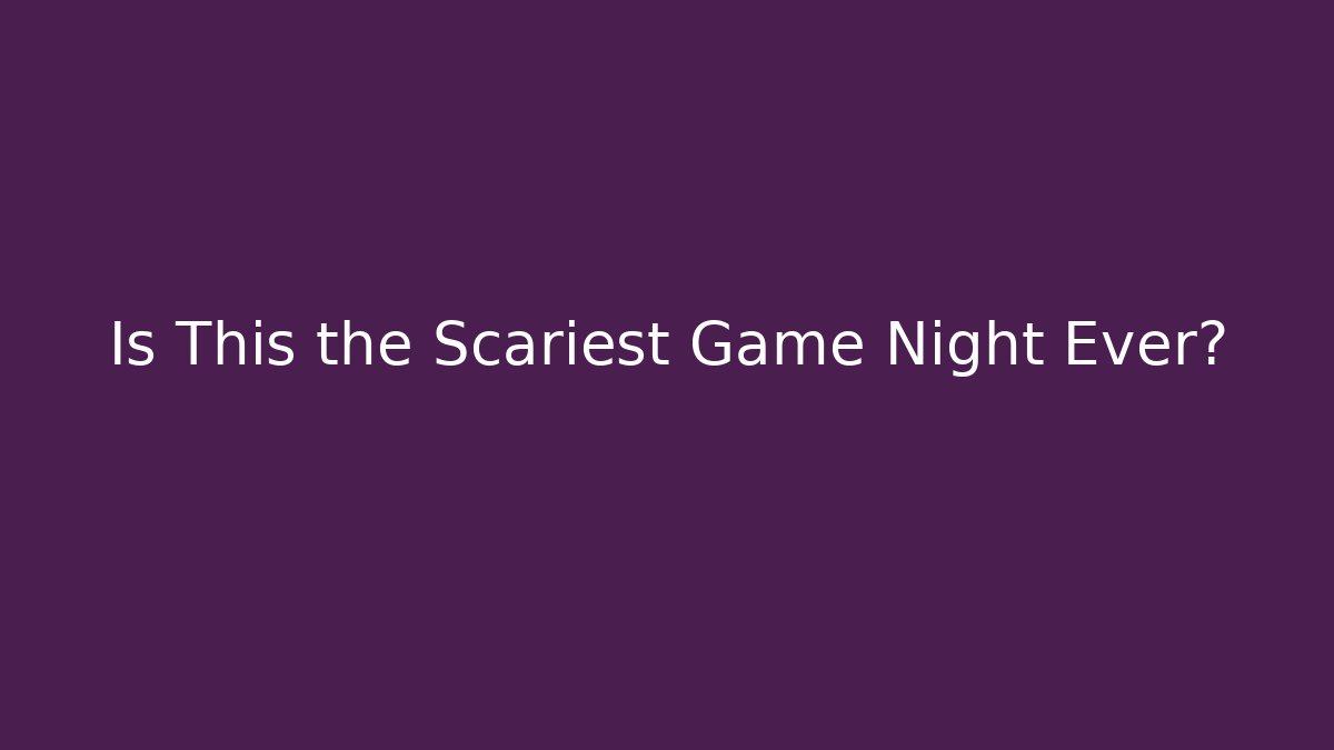 Is This the Scariest Game Night Ever?