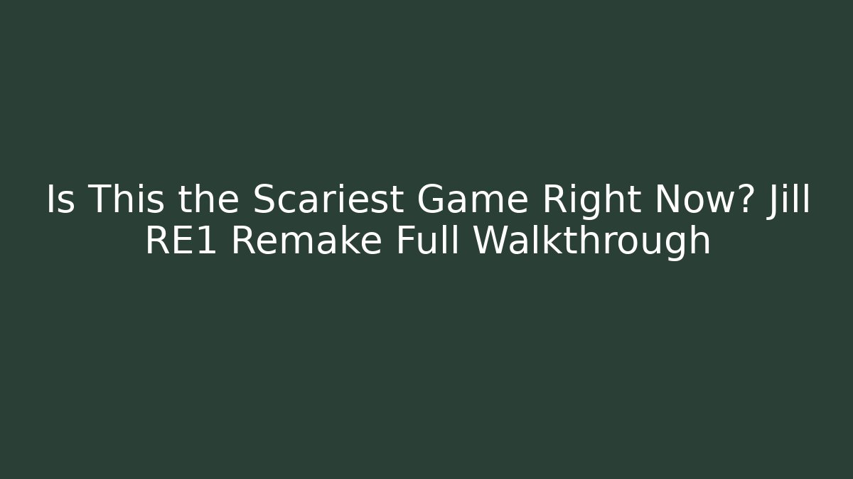 Is This the Scariest Game Right Now? Jill RE1 Remake Full Walkthrough