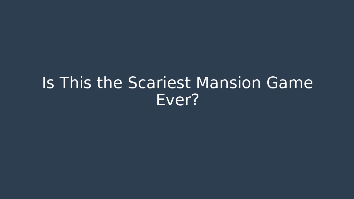 Is This the Scariest Mansion Game Ever? - Smart Esu